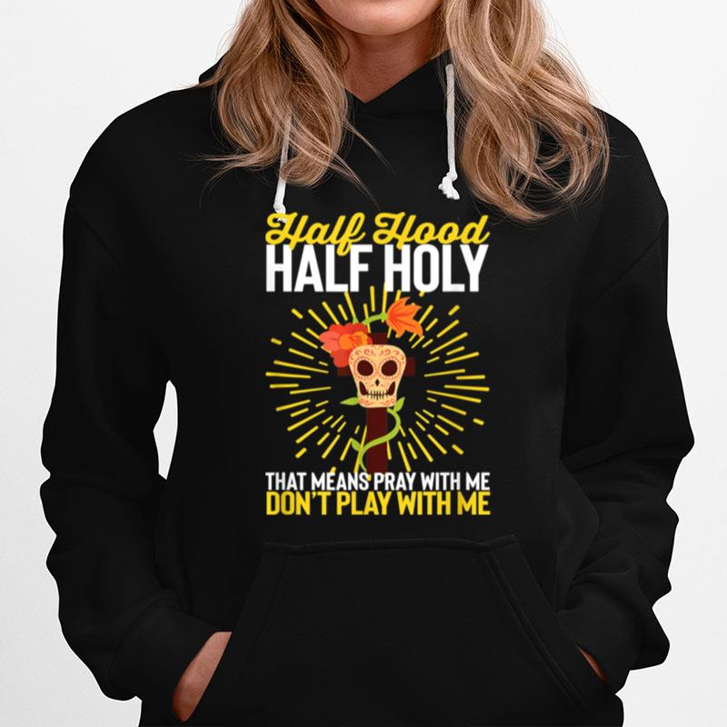 Christian Half Hood Half Holy Pay With Me Dont Play Hoodie