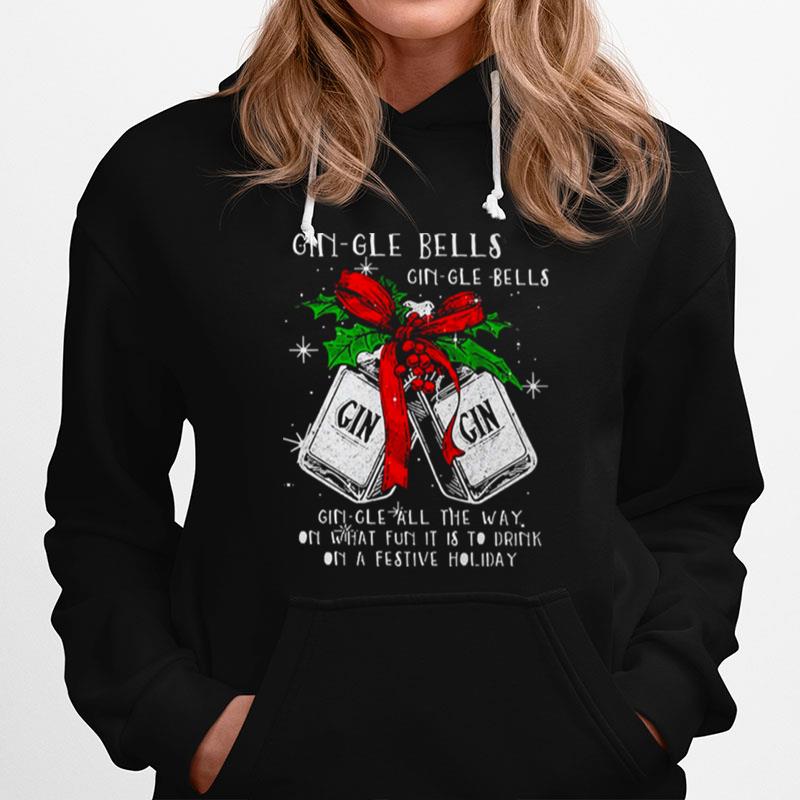Christmas Gin Gle Bells Gin Gle Bells All The Way On What Fun It Is To Drink On A Festive Holiday Hoodie