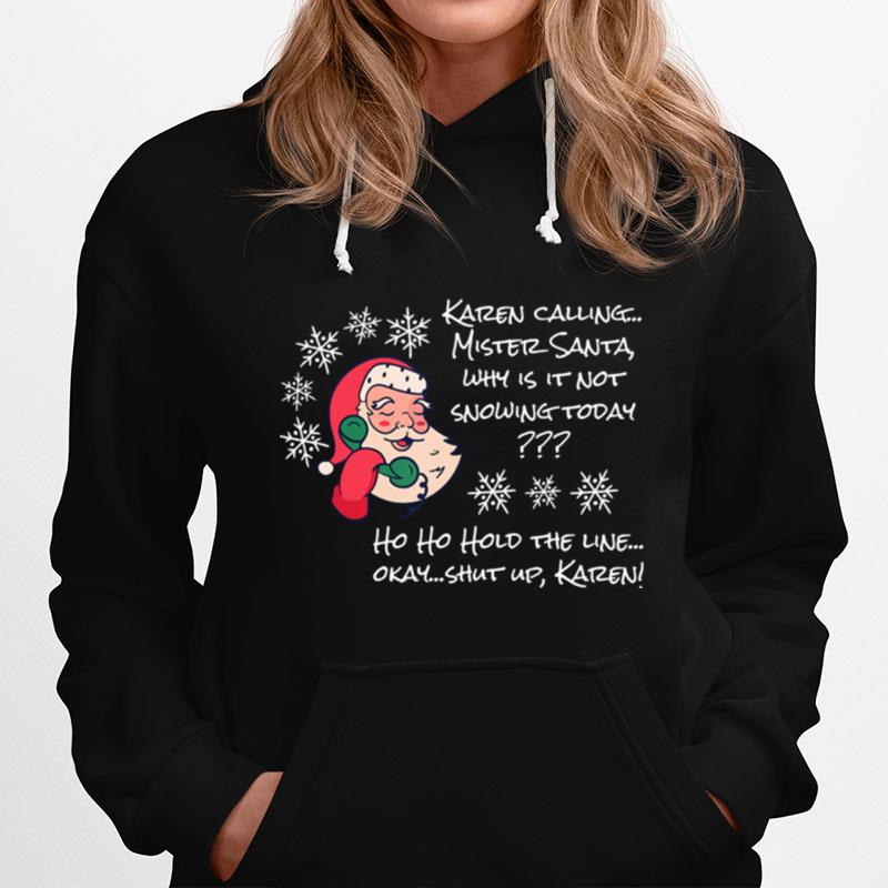 Christmas Santa Not Snowing Today Ho Ho Hold The Line Ok Okay Shut Up Karen Hoodie