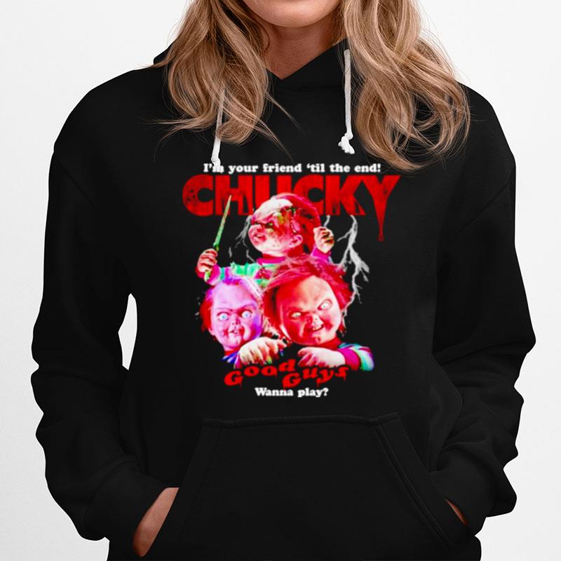 Chucky Childs Im Your Friend Til The End Good Guys Wanna Play Hoodie