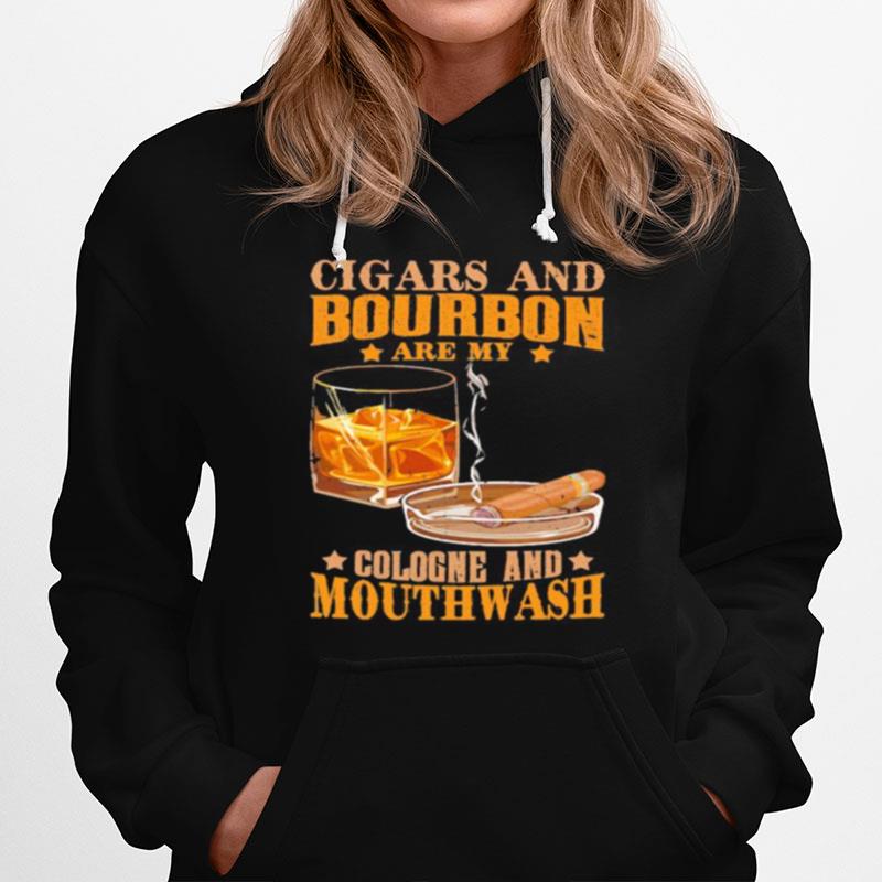 Cigar And Bourbon Are My Cologne And Mouthwash Hoodie