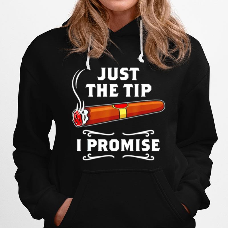 Cigar Just The Tip I Promise Hoodie