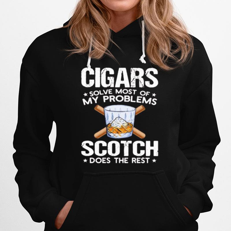 Cigars Solve Most Of My Problems Scotch Does The Rest Hoodie