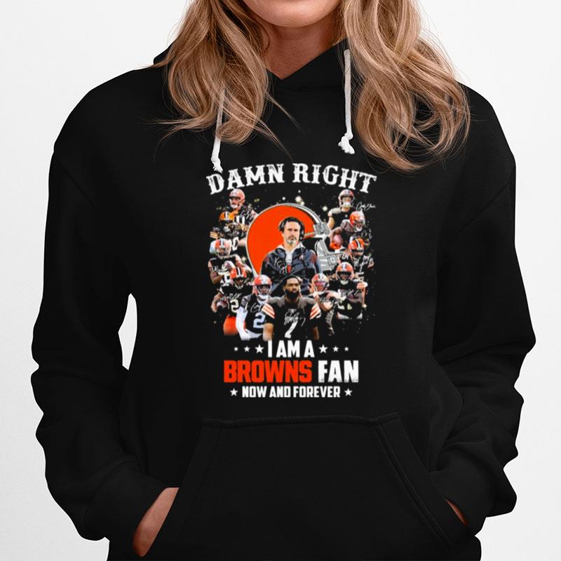 Cleveland Browns Team Damn Right I Am A Browns Fan Now And Forever Signatures Hoodie