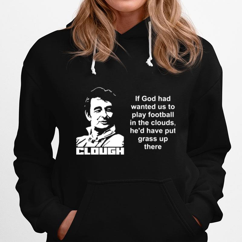 Clouds God Quotes Brian Clough Hoodie