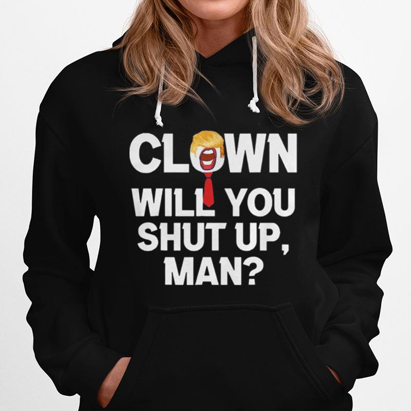 Clown Will You Shut Up Man Joe Biden Hoodie