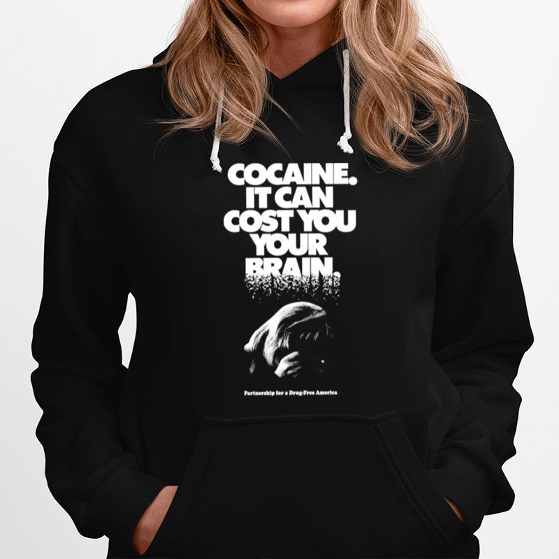 Cocaine It Can Cost You Your Brain Hoodie