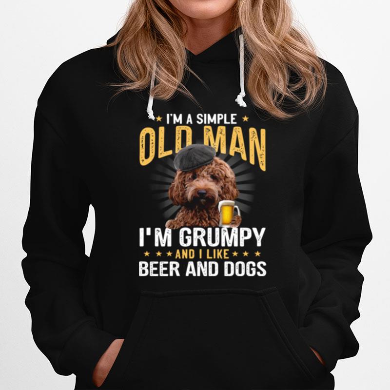 Cockapoo Puppies Im A Simple Old Man Im Grumpy And I Like Beer And Dogs Hoodie