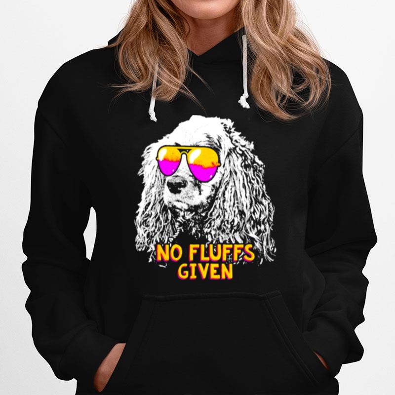 Cocker Spaniel No Fluffs Given Hoodie