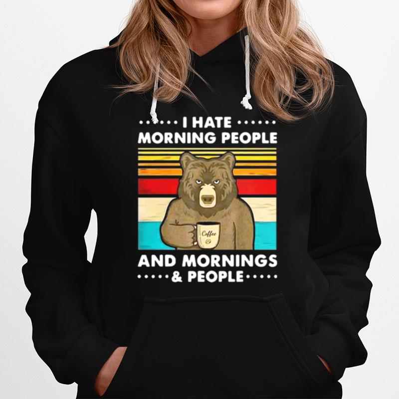 Coffee Bear I Hate Morning People And Mornings And People Vintage Hoodie