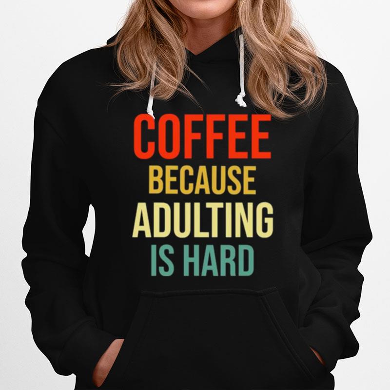 Coffee Because Adulting Is Hard Caffeine Vintage Hoodie