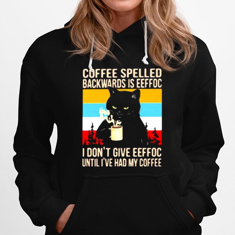 Coffee Spelled Backwards Is Eeffoc I Dont Give Eeffoc Until Ive Had My Coffee Cat Vintage Hoodie