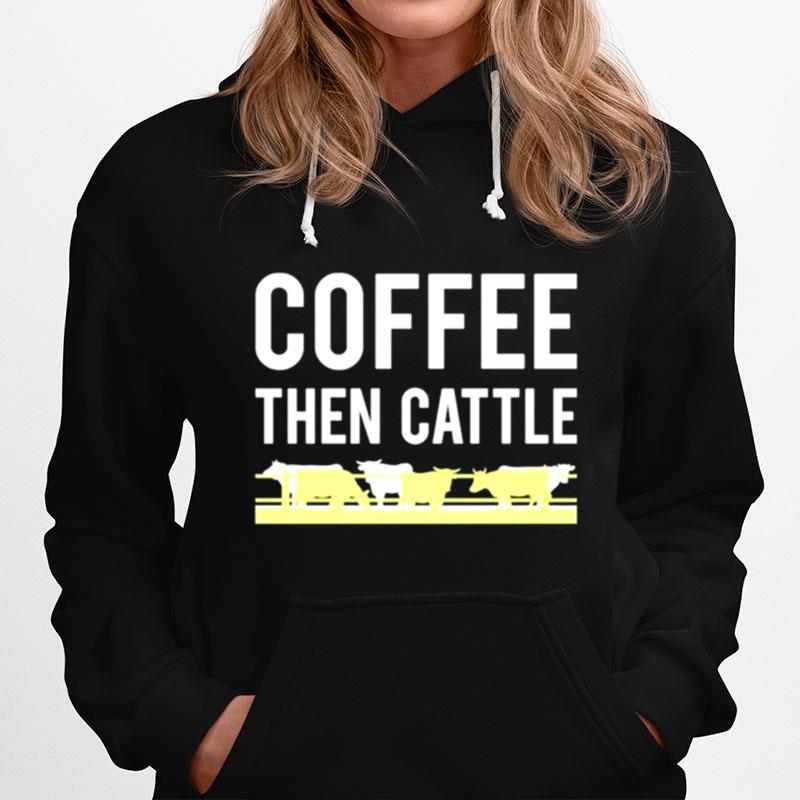 Coffee Then Cattle Hoodie