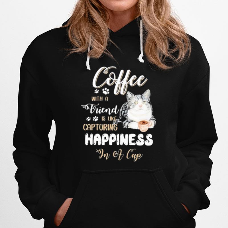 Coffee With A Friend Is Like Capturing Happiness In A Cup Hoodie