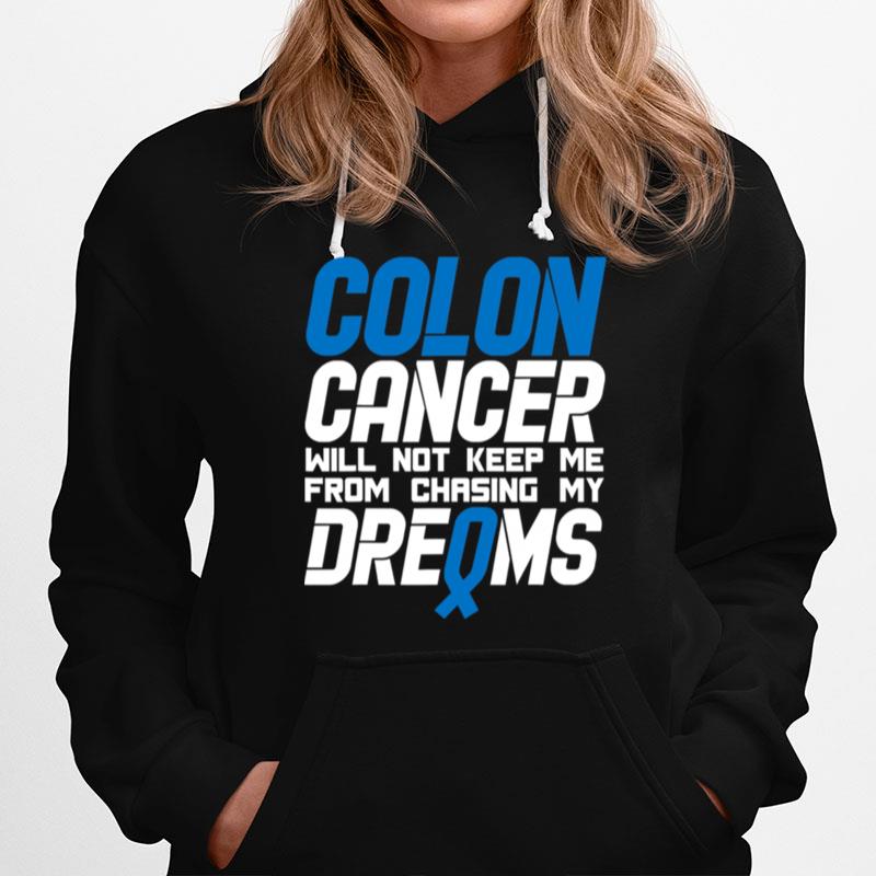 Colon Cancer Will Not Keep Me From Chasing My Dreams Awareness Blue Ribbon Hoodie