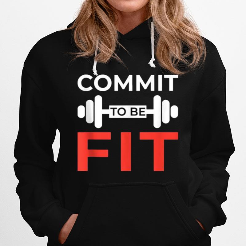 Commit To Be Fit Funny Workout Gift Weightlifting Gym Hoodie