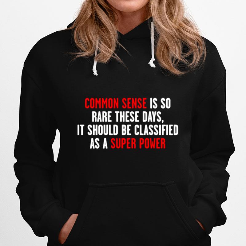Common Sense Is So Rare These Days It Should Be Classified As A Super Power Hoodie