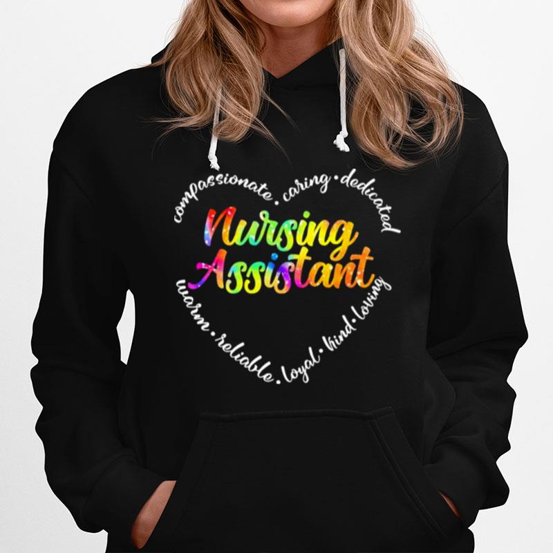 Compassionate Caring Dedicated Warm Reliable Loyal Kind Loving Nursing Assistant Hoodie