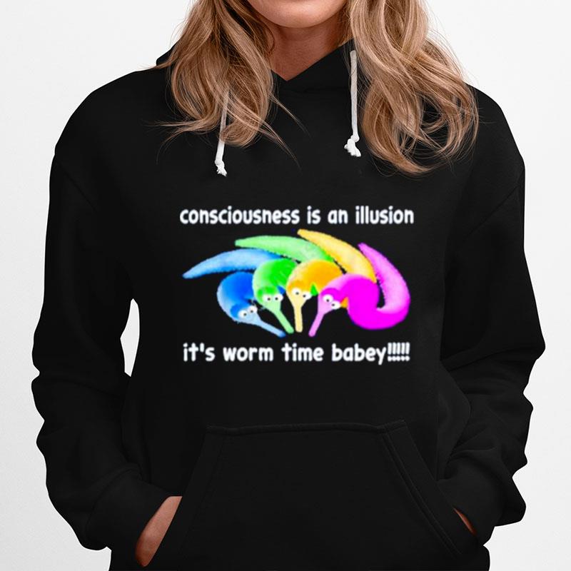 Consciousness Is An Illusion Its Worm Time Babey Hoodie