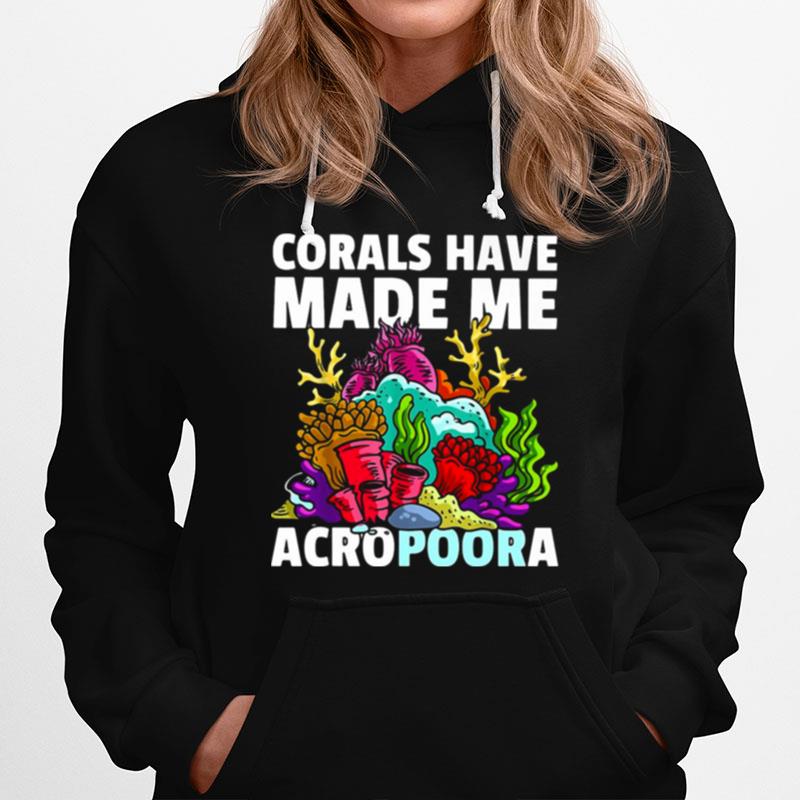 Corals Have Made Me Acropoora Hoodie