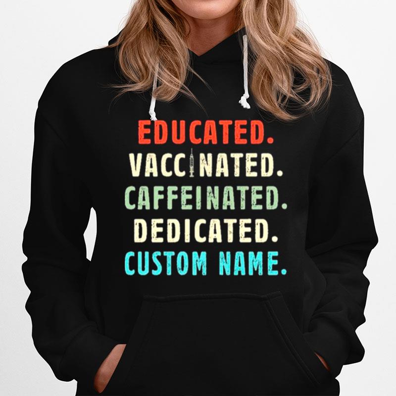 Costom Name - Educated Vaccinated Caffeinated And Dedicated Hoodie