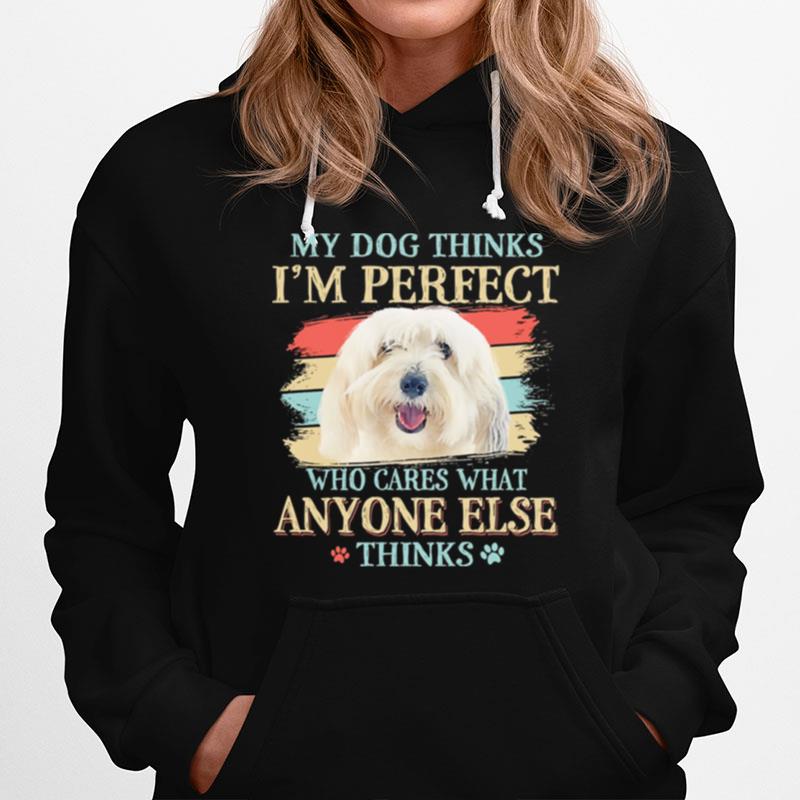 Coton De Tulear My Dog Thinks Im Perfect Who Cares What Anyone Else Thinks Hoodie