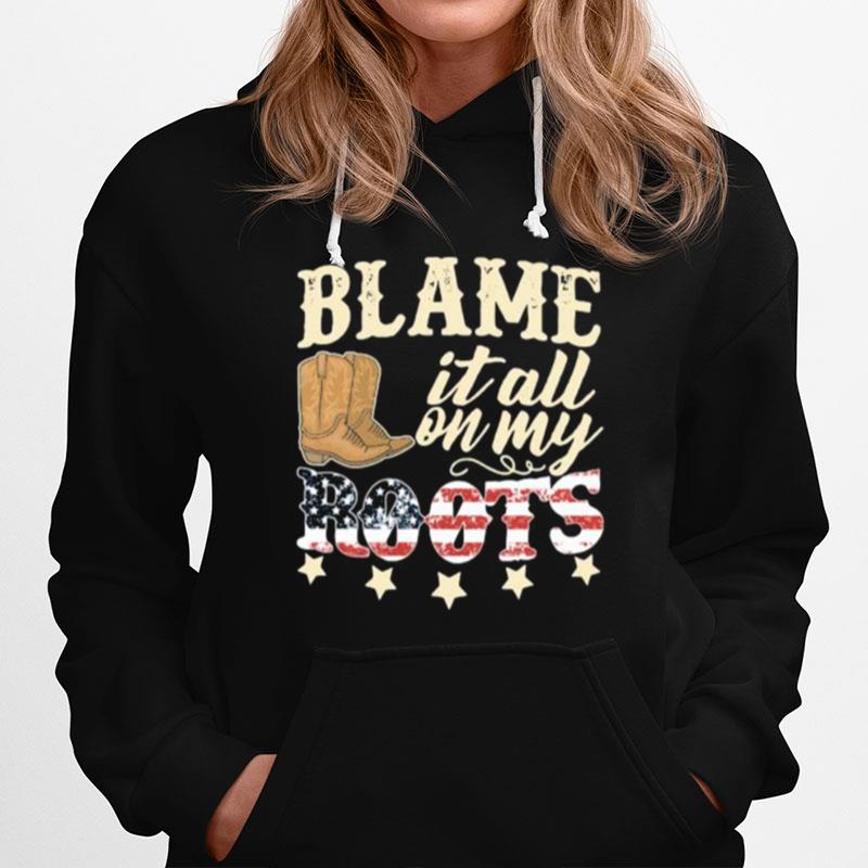 Country Girl Blame It All On My Roots American Flag Independence Day Hoodie