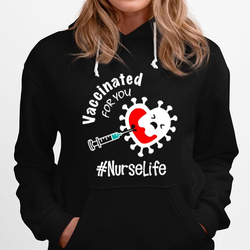 Covid 19 Vaccinated For You Nurse Life Hoodie