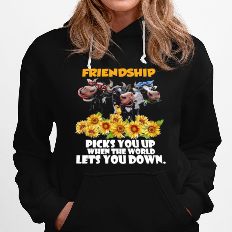 Cow Friendship Picks You Up When The World Lets You Down Hoodie