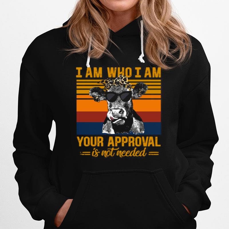 Cow I Am Who I Am Your Approval Is Not Needed Vintage Retro Hoodie