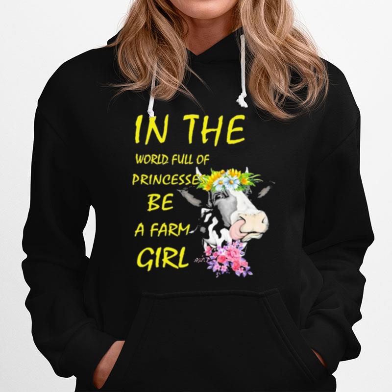 Cow In The World Full Of Princesses Be A Farm Girl Hoodie