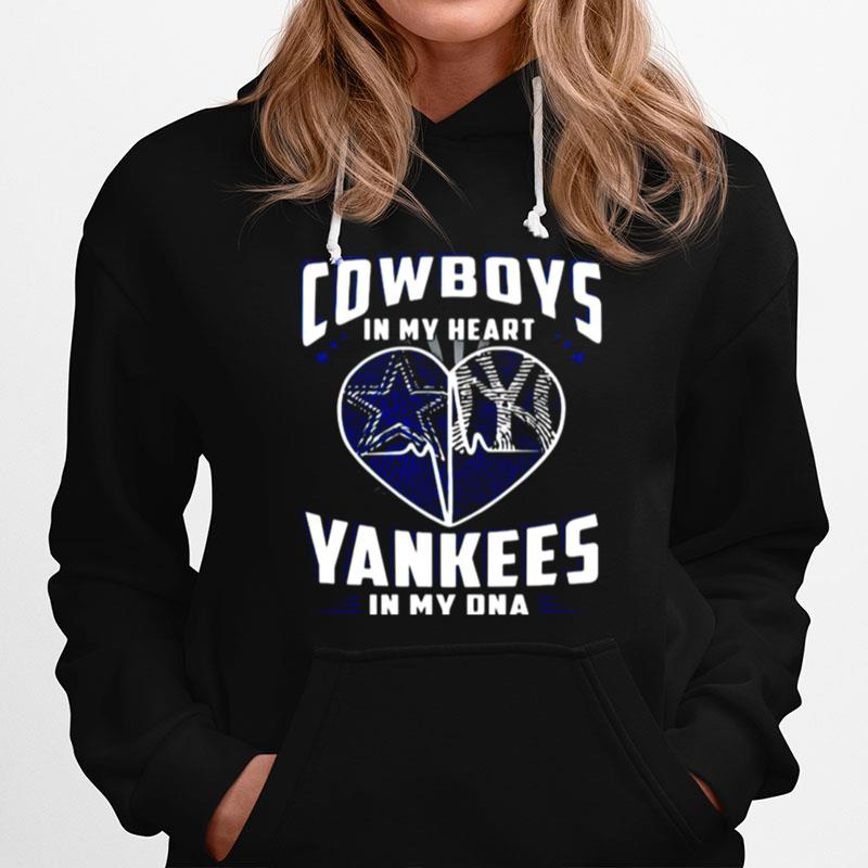 Cowboys In My Heart Yankees In My Dna Dallas Cowboys New York Yankees Football Hoodie