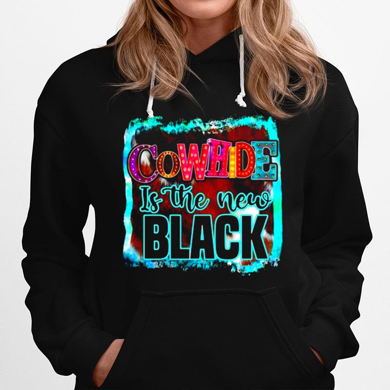 Cowhide Is The New Black Cows Country Farm Barn Lover Hoodie