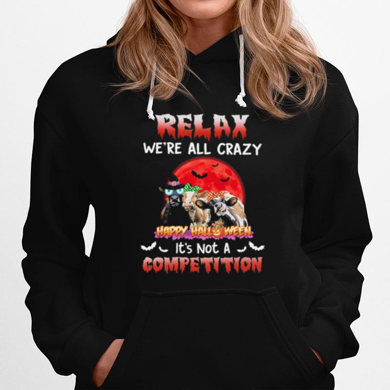 Cows Relax Were All Crazy Happy Halloween Its Not A Competition Hoodie