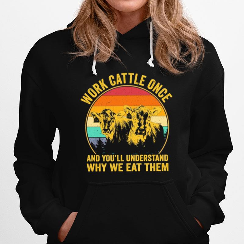 Cows Work Cattle Once And Youll Understand Why We Eat Them Vintage Hoodie