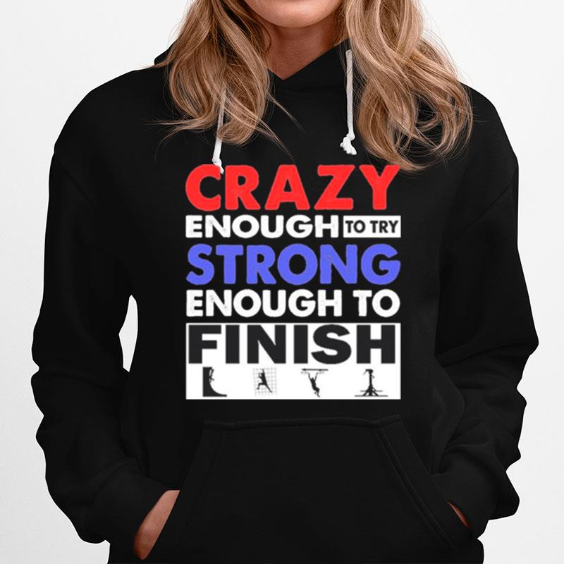 Crazy Enough To Try Strong Enough To Finish Hoodie