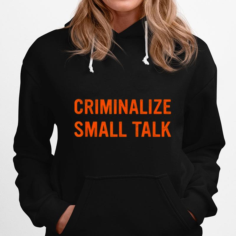 Criminalize Small Talk T-Shirt