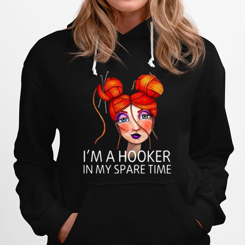 Crochet Funny Im A Hooker In My Spare Time Hooks Messy Yarn Bun Girl Hoodie