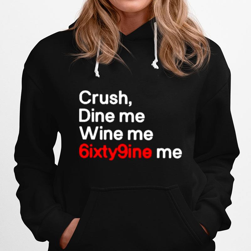 Crush Dine Me Wine Me 6Ixty9Nine Me Hoodie