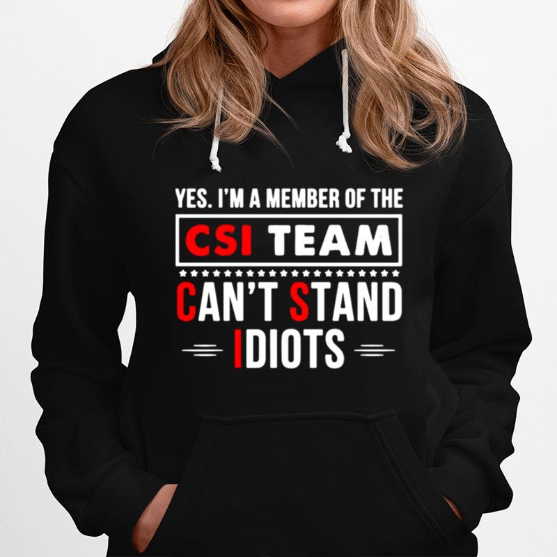 Csi Team Yes Im A Member Of The Csi Team Cant Stand Idiots Hoodie