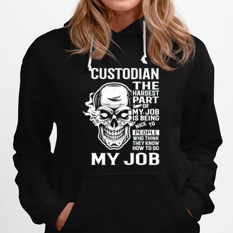 Custodian The Hardest Part Of My Job Is Being Nice Hoodie