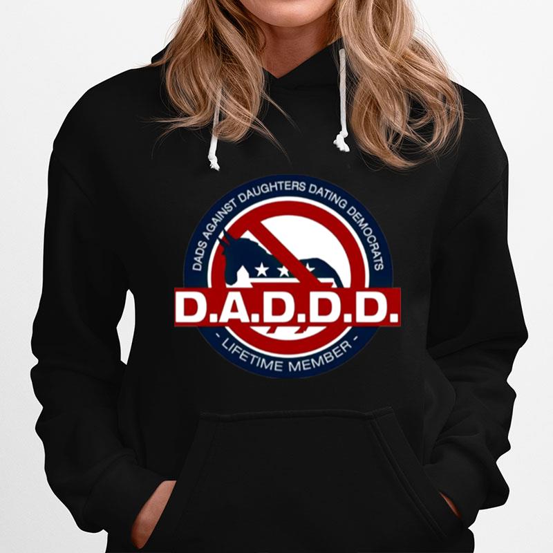 D.A.D.D. Dads Against Daughters Dating Democrats Hoodie