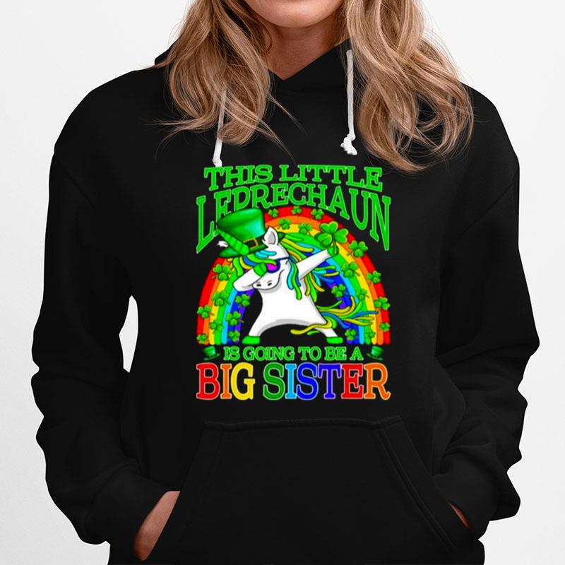 Dabbing Unicorn This Little Leprechaun Is Going To Be A Big Sister Hoodie