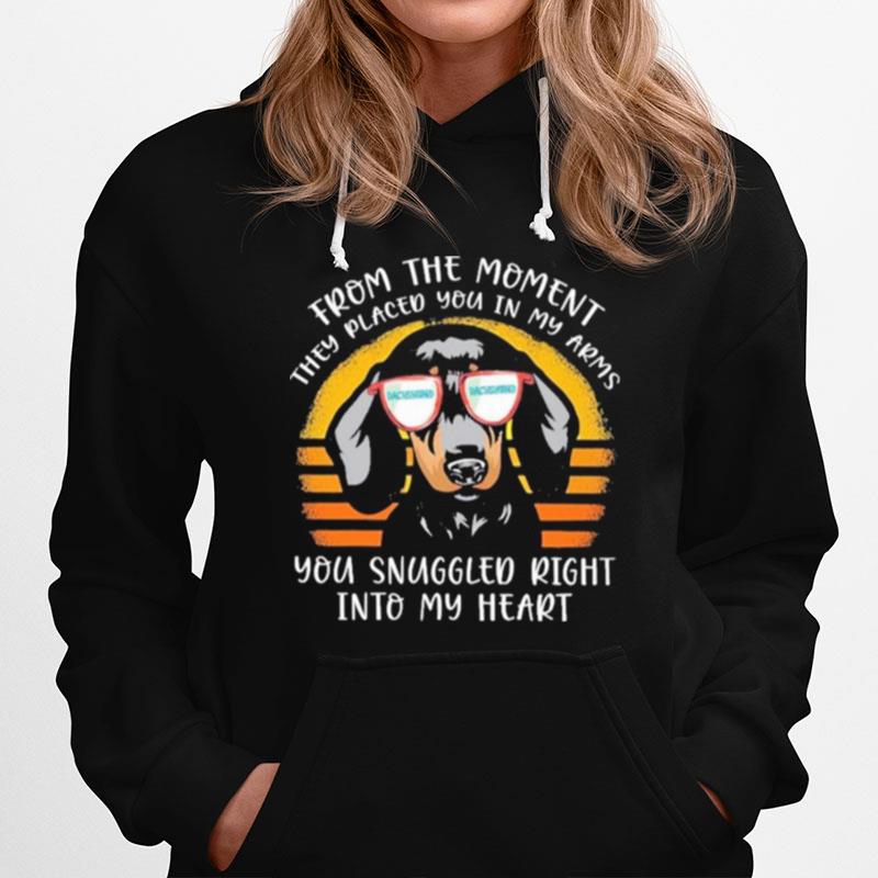 Dachshund From The Moment They Placed You In My Arms You Snuggled Right Into My Heart Vintage Hoodie