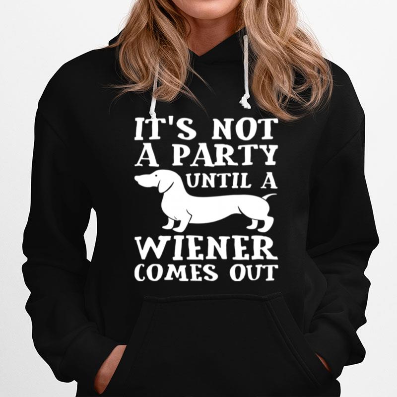 Dachshund Its Not A Party Until A Wiener Comes Out Hoodie