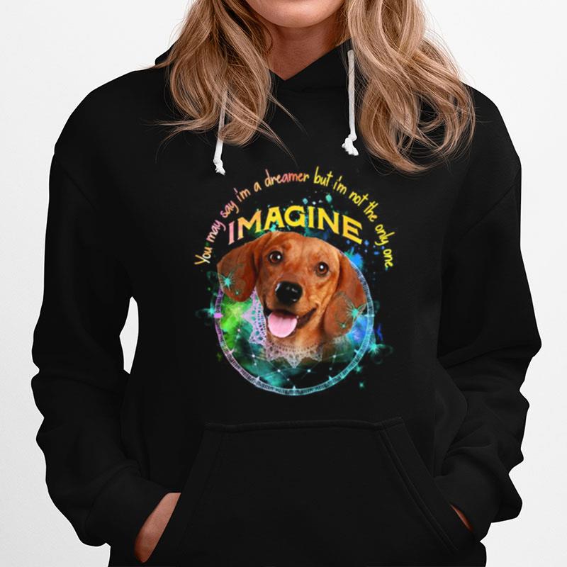 Dachshund You May Say Im A Dreamer But Im Not The Only One Imagine Hoodie