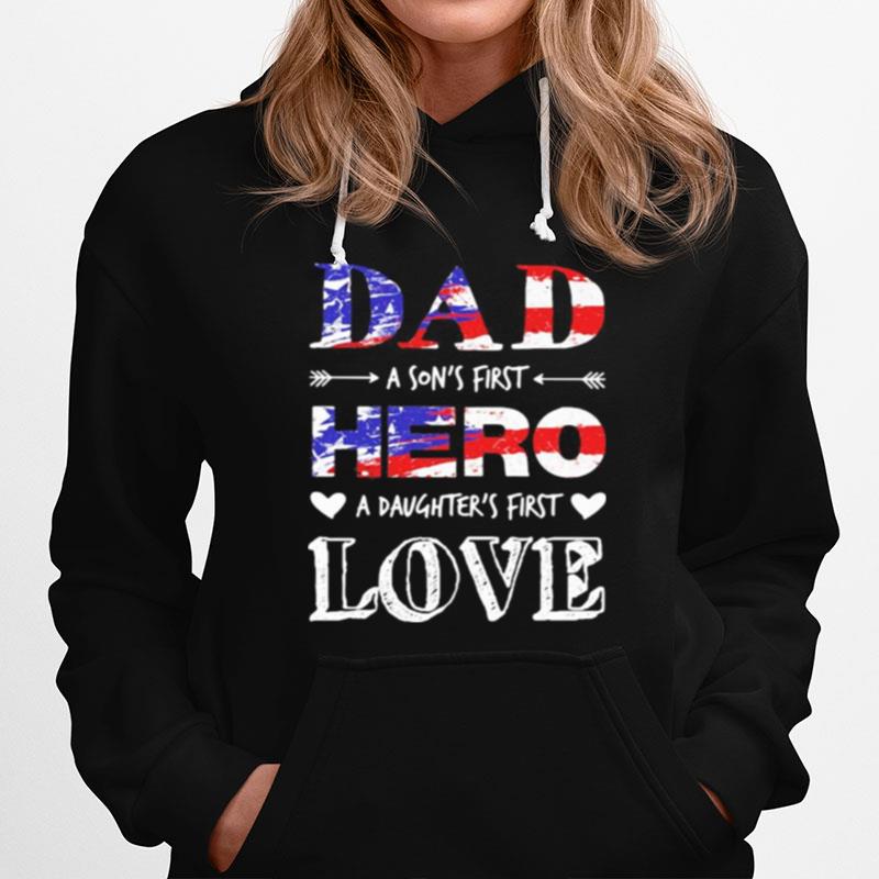 Dad A Sons First Hero A Daughters First Love American Flag Hoodie