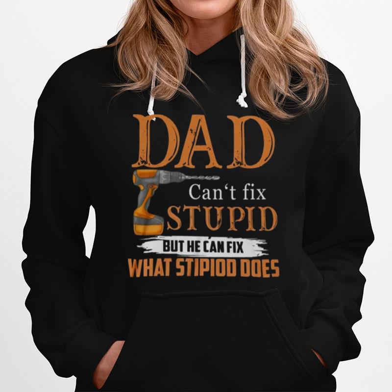 Dad Cant Fix Stupid But He Can Fix What Stipiod Does Hoodie
