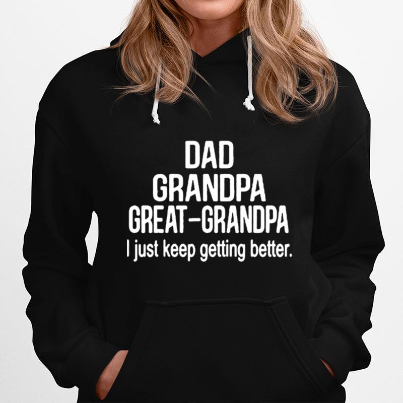 Dad Grandpa Great Grandpai Just Keep Getting Better Hoodie