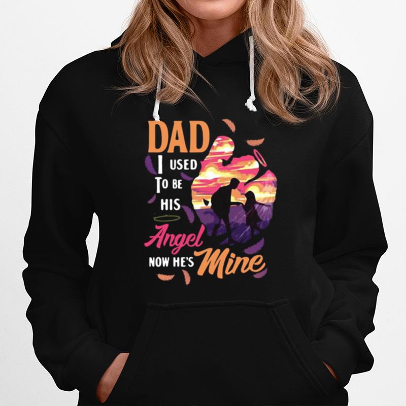 Dad I Used To Be His Angel Now Hes Mine Hoodie